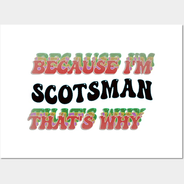 BECAUSE I'M SCOTSMAN : THATS WHY Wall Art by elSALMA